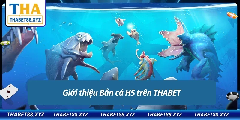 Thông tin cơ bản về siêu phẩm bắn cá H5 tại THABET
