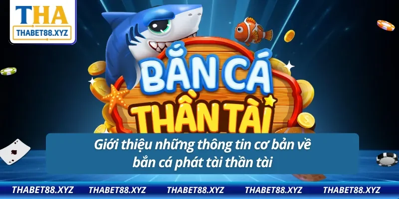 Giới thiệu những thông tin cơ bản về bắn cá thần tài