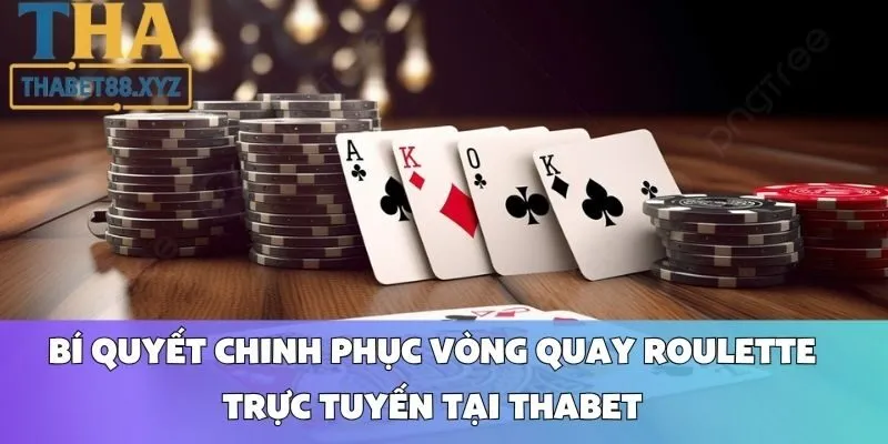 Bí Quyết Chinh Phục Vòng Quay Roulette Trực Tuyến Tại Thabet