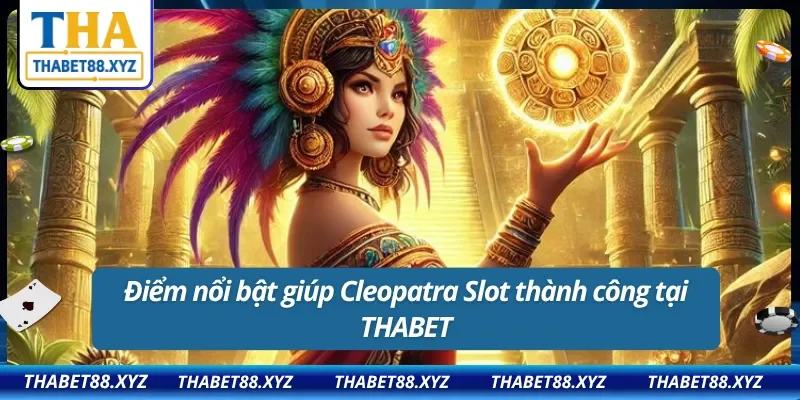 Cleopatra Slot luôn tạo được hiệu ứng tích cực tại THABET
