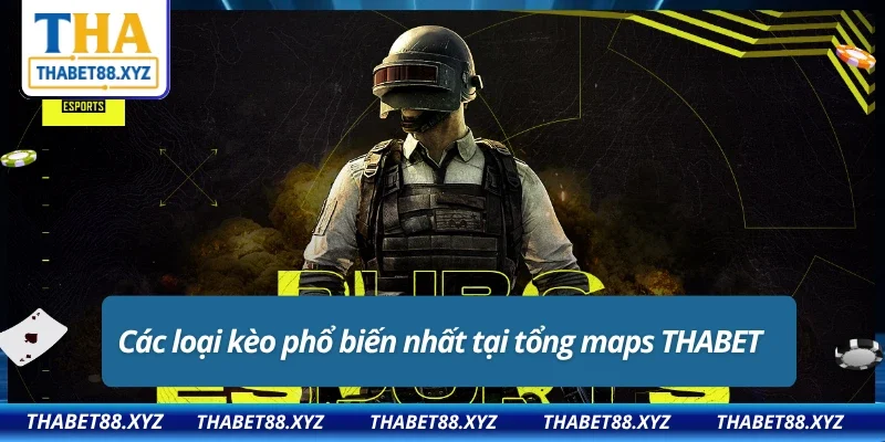 Từ cơ bản đến nâng cao các loại kèo tổng số maps mà THABET có