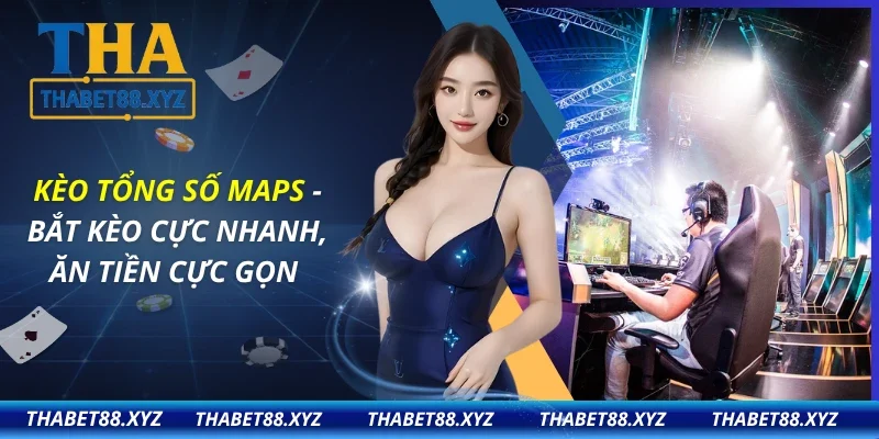 Kèo Tổng Số Maps
