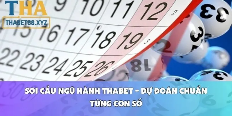 Soi Cầu Ngũ Hành Thabet – Dự Đoán Chuẩn Từng Con Số