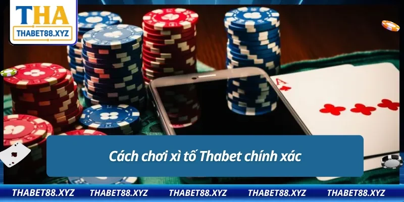 Cách chơi xì tố Thabet đơn giản