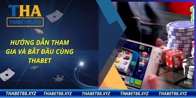 Hướng Dẫn Tham Gia Và Bắt Đầu Cùng Thabet
